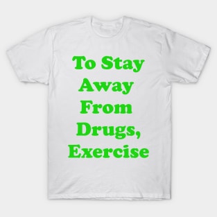 To Stay Away From Drugs, Exercise T-Shirt